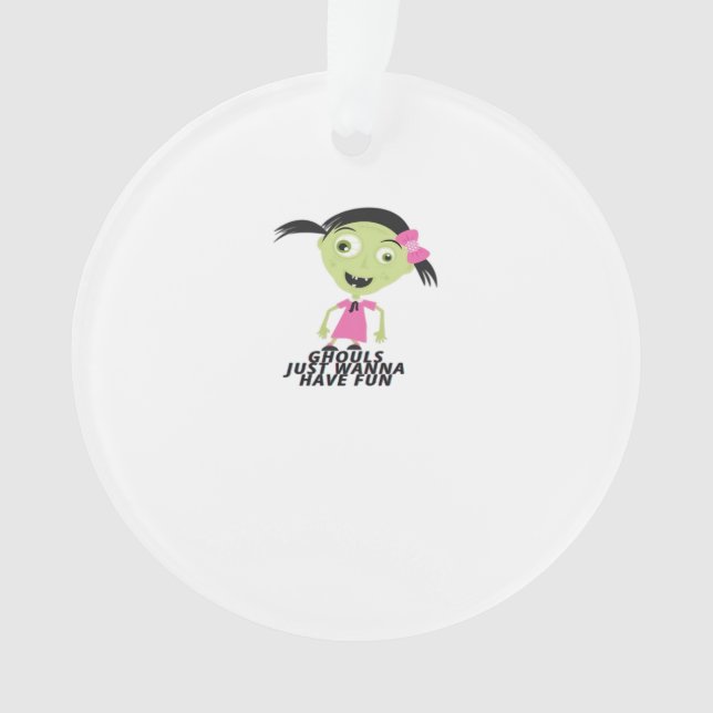 Ghouls Just Wanna Have Fun Funny Quote Ornament (Front)