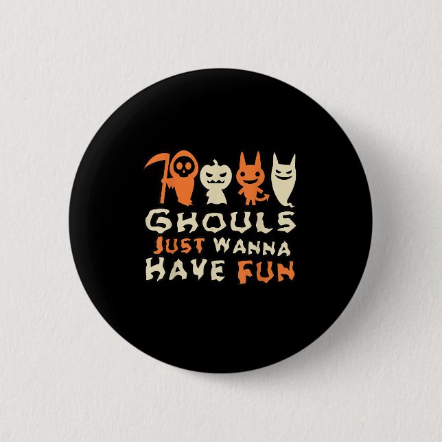 Ghouls Just Wanna Have Fun Funny Slogan 6 Cm Round Badge (Front)