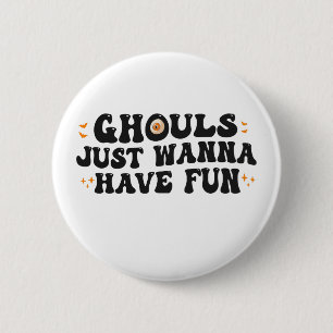 Ghouls just wanna have fun Funny Spooky Halloween 6 Cm Round Badge