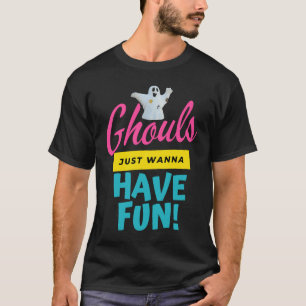 Ghouls Just Wanna Have Fun Ghost Ghosts Halloween T-Shirt