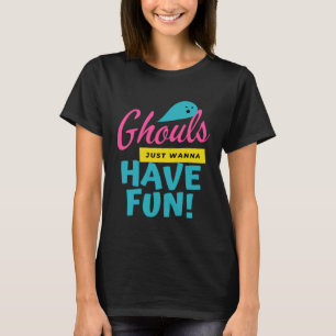 Ghouls Just Wanna Have Fun  Ghost Halloween T-Shirt