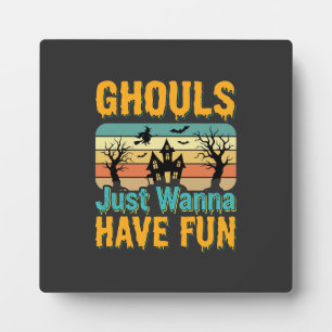 Ghouls Just Wanna Have Fun Halloween Design_1 Plaque