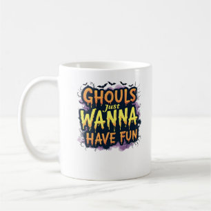 Ghouls Just Wanna Have Fun - Halloween Design Coffee Mug