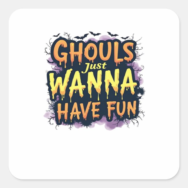 Ghouls Just Wanna Have Fun - Halloween Design Square Sticker (Front)