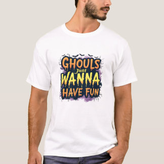 Ghouls Just Wanna Have Fun - Halloween Design T-Shirt