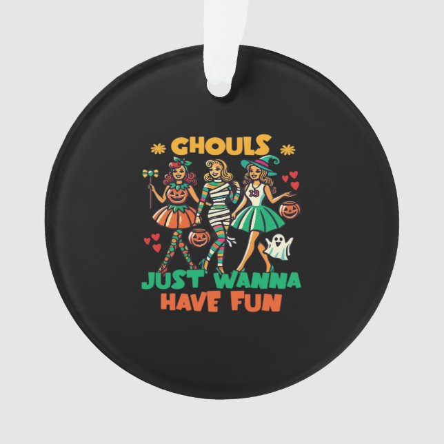 Ghouls Just Wanna Have Fun Halloween Fun Quote Ornament (Front)