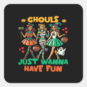 Ghouls Just Wanna Have Fun Halloween Fun Quote Square Sticker