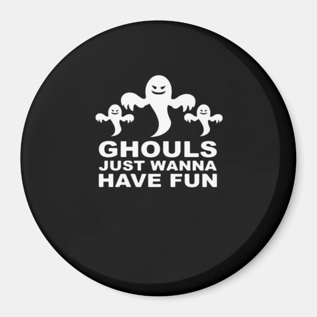 Ghouls Just Wanna Have Fun Halloween Funny Feeling Magnet (Front)