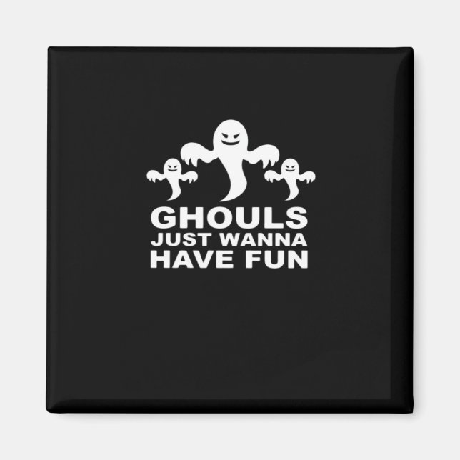 Ghouls Just Wanna Have Fun Halloween Funny Feeling Magnet (Front)