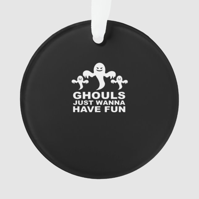 Ghouls Just Wanna Have Fun Halloween Funny Feeling Ornament (Front)