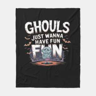 Ghouls Just Wanna Have Fun - Halloween Funny Quote Fleece Blanket