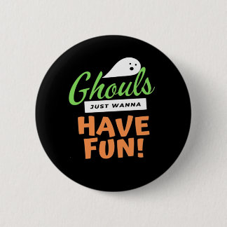 Ghouls Just Wanna Have Fun – Halloween Ghouls Funn 6 Cm Round Badge