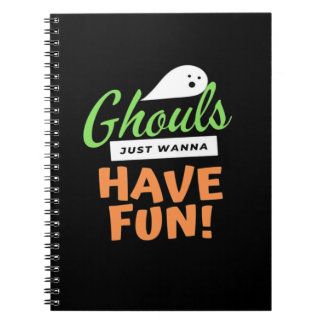 Ghouls Just Wanna Have Fun – Halloween Ghouls Funn Notebook