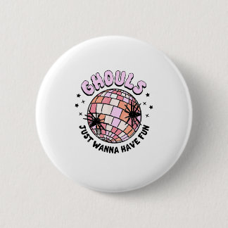 Ghouls Just Wanna Have Fun Halloween Ghouls Night  6 Cm Round Badge
