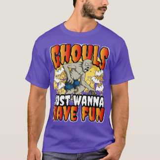 Ghouls Just Wanna Have Fun Halloween Ghouls T-Shirt