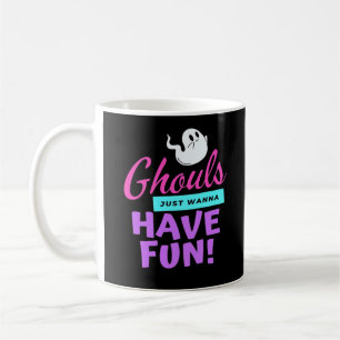 Ghouls Just Wanna Have Fun - Halloween Humor Coffee Mug