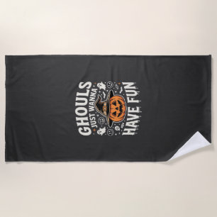 Ghouls Just Wanna Have Fun Halloween Pumpkin Beach Towel