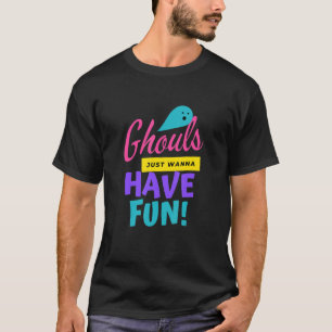 Ghouls Just Wanna Have Fun Halloween Trick Or Tre T-Shirt
