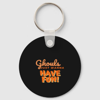 Ghouls Just Wanna Have Fun Key Ring