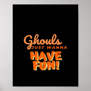 Ghouls Just Wanna Have Fun Poster