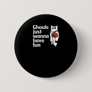 Ghouls Just Wanna Have Fun Slogan Quote 6 Cm Round Badge