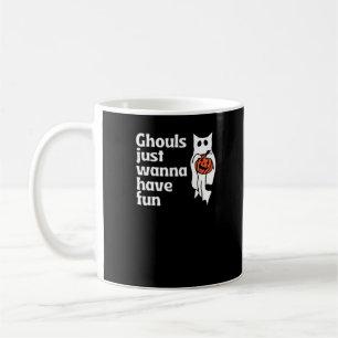 Ghouls Just Wanna Have Fun Slogan Quote Coffee Mug