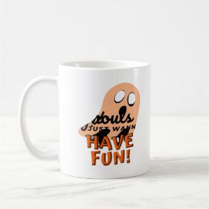 Ghouls Just Wanna Have Fun Slogan Quote Coffee Mug