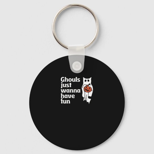 Ghouls Just Wanna Have Fun Slogan Quote Key Ring (Front)