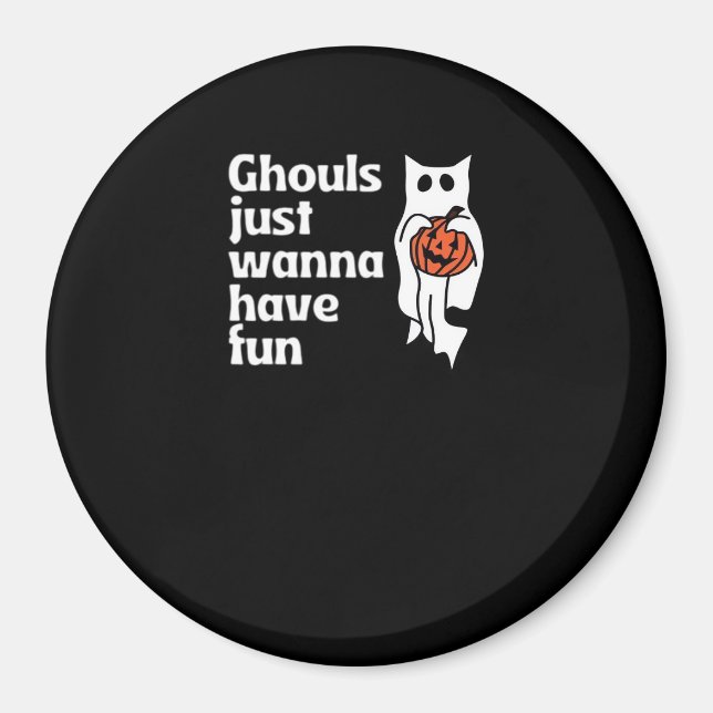 Ghouls Just Wanna Have Fun Slogan Quote Magnet (Front)