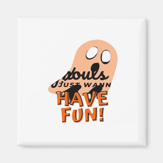 Ghouls Just Wanna Have Fun Slogan Quote Magnet (Front)