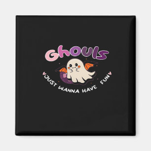Ghouls Just Wanna Have Fun Slogan Quote Magnet