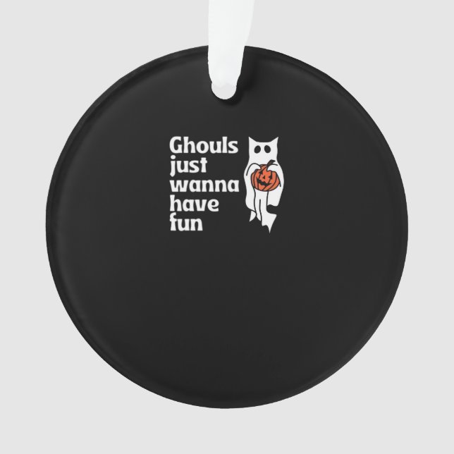 Ghouls Just Wanna Have Fun Slogan Quote Ornament (Front)