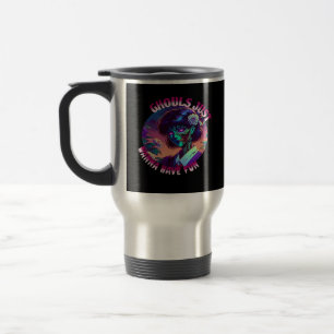 Ghouls Just Wanna Have Fun – Slogan Quote Style Travel Mug