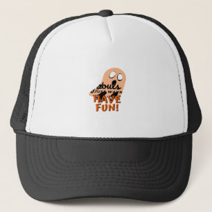 Ghouls Just Wanna Have Fun Slogan Quote Trucker Hat