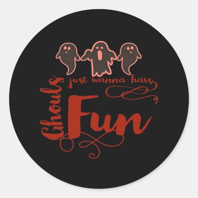 Ghouls Just Wanna Have Fun Spooky Quote Classic Round Sticker (Front)
