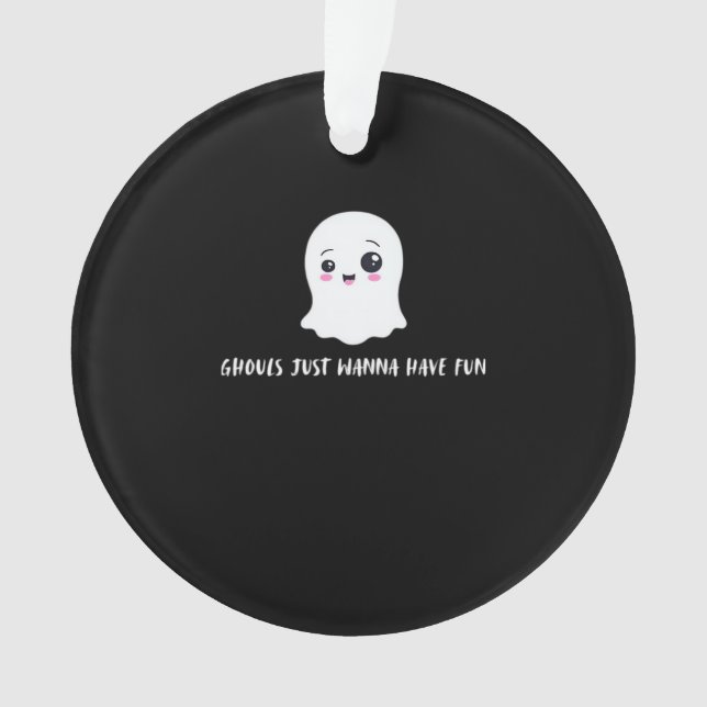 Ghouls Just Wanna Have Fun Spooky Quote Ornament (Front)