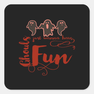 Ghouls Just Wanna Have Fun Spooky Quote Square Sticker
