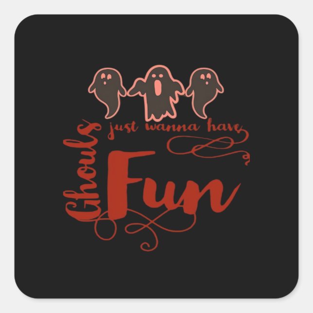 Ghouls Just Wanna Have Fun Spooky Quote Square Sticker (Front)