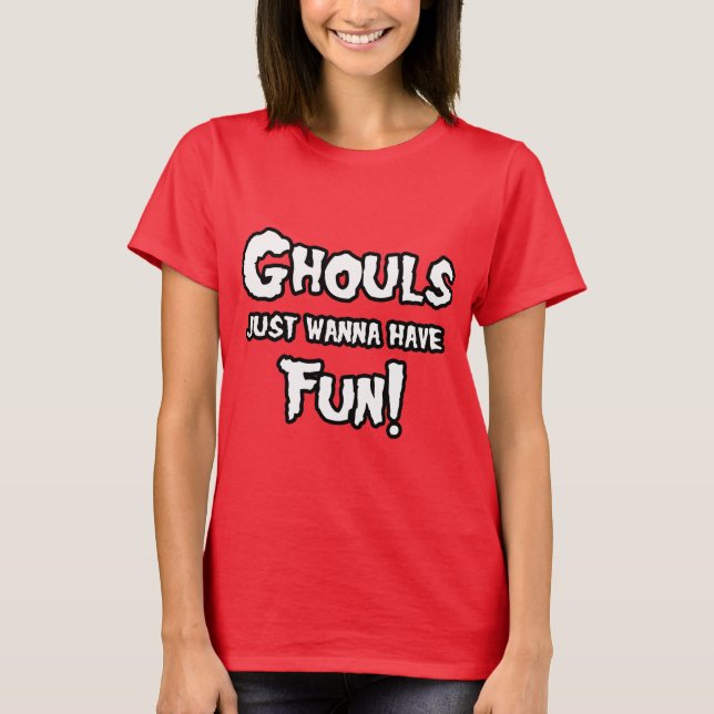 GHOULS JUST WANNA HAVE FUN T-Shirt (Front)