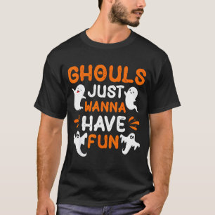Ghouls just wanna have fun T-Shirt