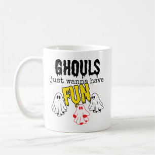 Ghouls just wanna have fun.w coffee mug