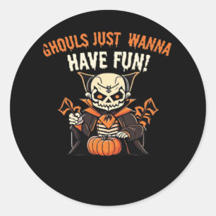 Ghouls Just Wanna Have Fun – Wickedly Funny Classic Round Sticker