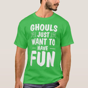 Ghouls Just Want To Have Fun Ghost Hunting Hallowe T-Shirt