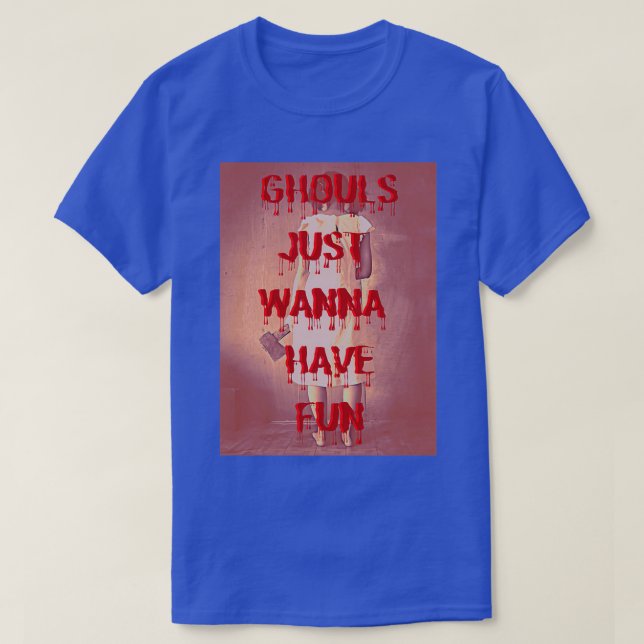 GHOULS JUST WANT TO HAVE FUN T-Shirt (Design Front)