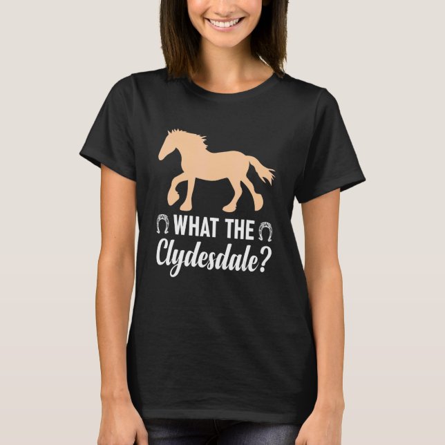 Giant Feet Horse Equestrian Clydesdale What the Cl T-Shirt (Front)