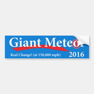 Giant Meteor 2016 Real Change at 150,000 mph Bumper Sticker