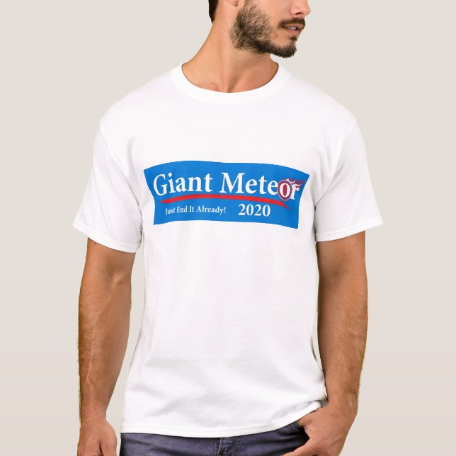 Giant Meteor 2020 Just End It Already! T-Shirt (Front)