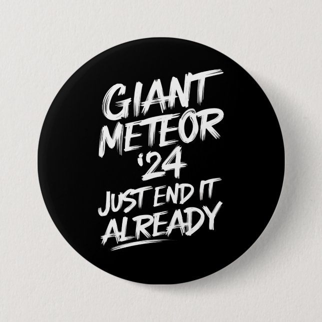 Giant Meteor 2024 Just End It Already 7.5 Cm Round Badge (Front)