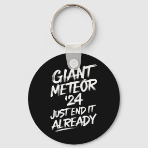 Giant Meteor 2024 Just End It Already Key Ring