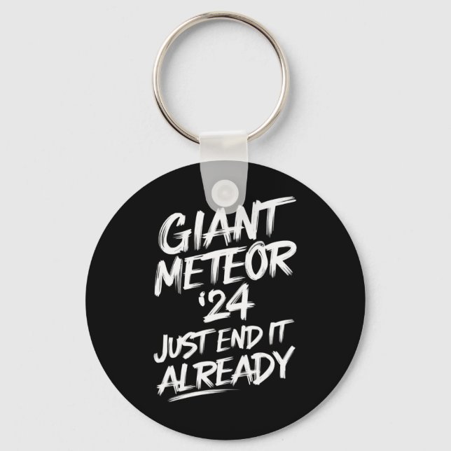 Giant Meteor 2024 Just End It Already Key Ring (Front)